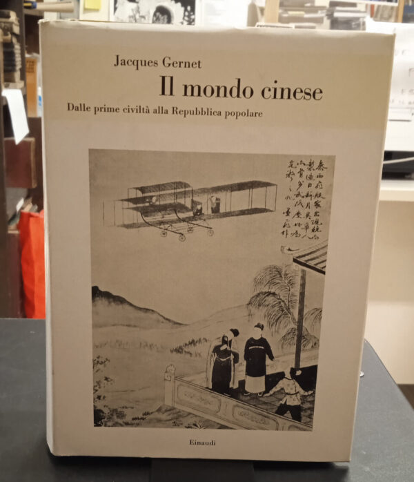 Il mondo cinese. Dalle prime civiltà alla Repubblica popolare – Jacques Gernet – Einaudi, 1978