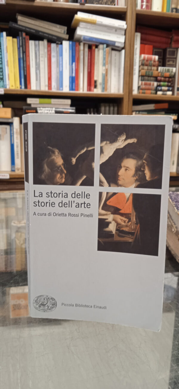 La storia delle storie dell’arte – A cura di Orietta Rossi Pinelli – Einaudi, 2014