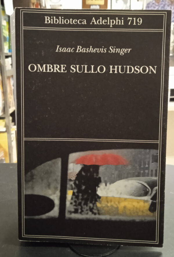 Ombre sullo Hudson – Isaac Bashevis Singer – Adelphi, 2021