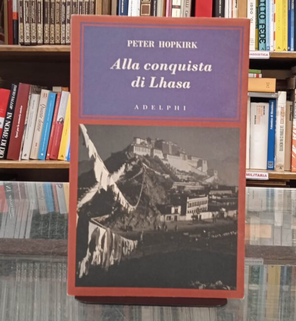 Alla conquista di Lhasa – Peter Hopkirk – Adelphi, 2008